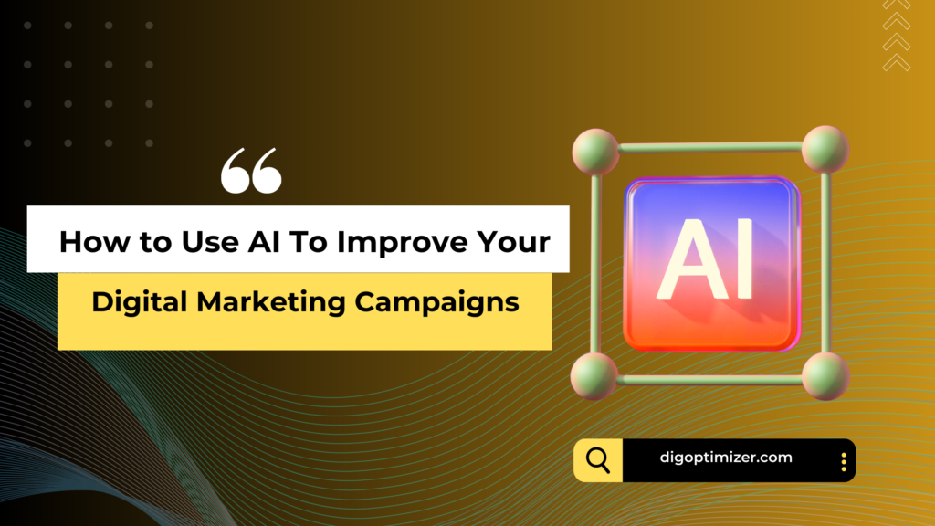 Use AI to Improve Your Digital Marketing Campaigns